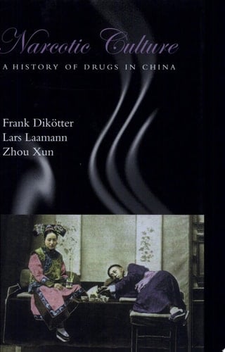 Narcotic Culture A History of Drugs in China