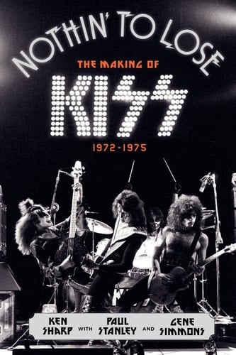 Nothin' to Lose The Making of KISS (1972-1975)