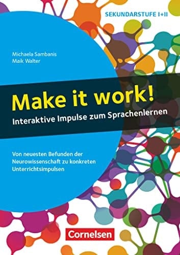Make it work! interaktive Impulse zum Sprachenlernen : von neuesten Befunden der Neurowissenschaft zu konkreten Unterrichtsimpulsen