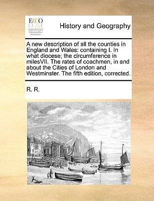 A new description of all the counties in England and Wales: containing I. In what diocese; the circumference in milesVII. The rates of coachmen, in ... Westminster. The fifth edition, corrected.