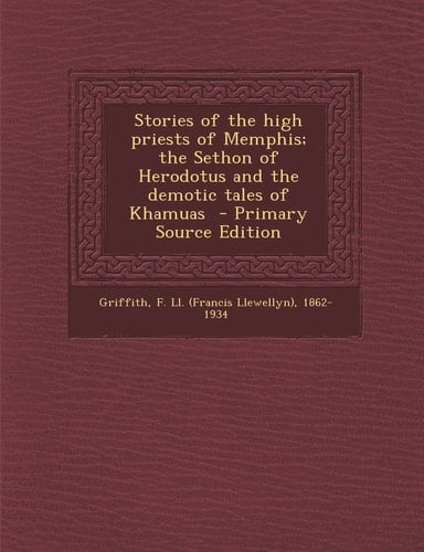 Stories of the High Priests of Memphis; the Sethon of Herodotus and the Demotic Tales of Khamuas - Primary Source Edition