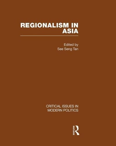 Regionalism in Asia (Critical Issues in Modern Politics)