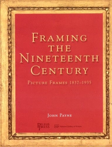 Framing the Nineteenth Century Picture Frames 1837-1935