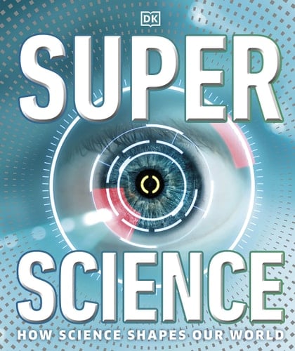 SuperScience How Science Changes Our World