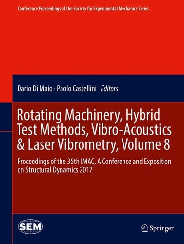 Rotating Machinery, Hybrid Test Methods, Vibro-Acoustics & Laser Vibrometry, Volume 8 Proceedings of the 35th IMAC, A Conference and Exposition on Structural Dynamics 2017
