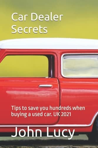Car Dealer Secrets Tips to Save You Hundreds When Buying a Used Car. UK 2021