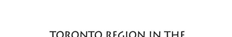 Toronto Region in the World Economy Proceedings of a Symposium on how the Toronto Region is Affected by Changes in the World Economy