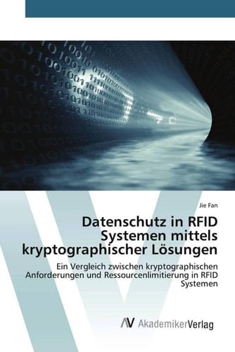 Datenschutz in RFID Systemen mittels kryptographischer Lösungen: Ein Vergleich zwischen kryptographischen Anforderungen und Ressourcenlimitierung in RFID Systemen (German Edition)