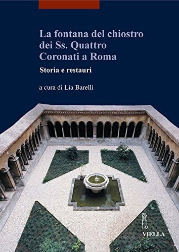 La fontana del chiostro dei Ss. Quattro Coronati a Roma storia e restauri