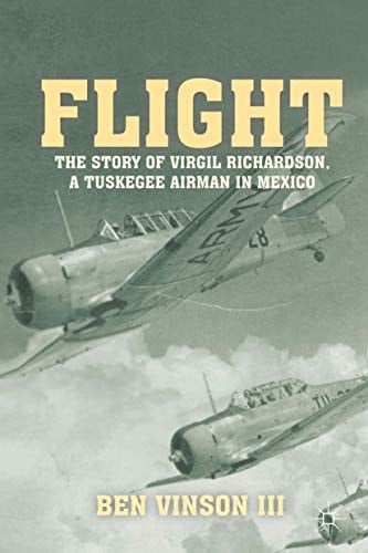 Flight The Story of Virgil Richardson, A Tuskegee Airman in Mexico