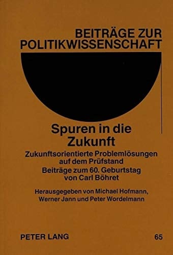 Spuren in die Zukunft zukunftsorientierte Problemlösungen auf dem Prüfstand : Beiträge zum 60. Geburtstag von Carl Böhret