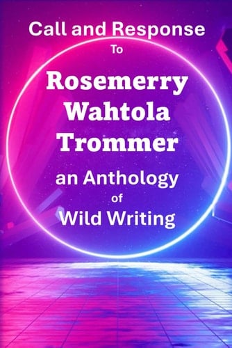 Call and Response To Rosemerry Wahtola Trommer an Anthology of Wild Writing (Call and Response Poetry Series with Wild Writing and Prose Poems)