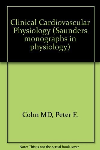 Clinical Cardiovascular Physiology (Saunders Monograph in Physiology)