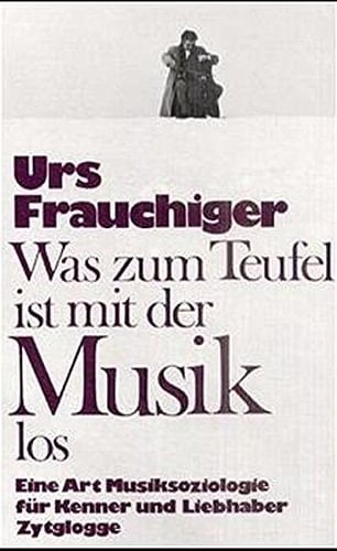 Was zum Teufel ist mit der Musik los: Eine Art Musiksoziologie für Kenner und Liebhaber (German Edition)