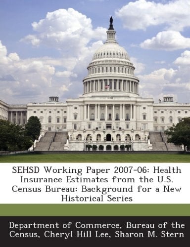 Sehsd Working Paper 2007-06: Health Insurance Estimates from the U.S. Census Bureau: Background for a New Historical Series