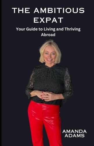 The Ambitious Expat: Your Guide to Living and Thriving Abroad