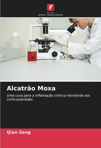 Alcatrão Moxa: Uma cura para a inflamação crónica resistente aos corticosteróides (Portuguese Edition)