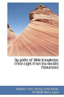 By-paths of Bible Knowledge: Fresh Light from the Ancient Monuments