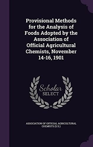 Provisional Methods for the Analysis of Foods Adopted by the Association of Official Agricultural Chemists, November 14-16, 1901