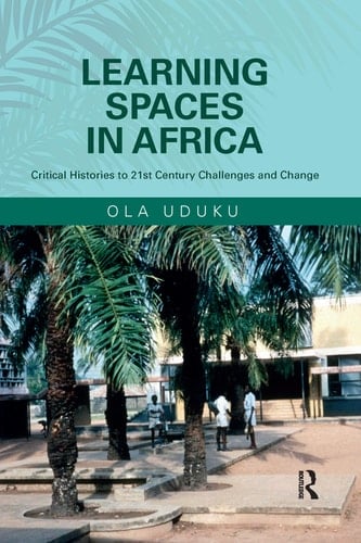 Learning Spaces in Africa Critical Histories to 21st Century Challenges and Change