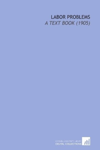 Labor Problems: A Text Book (1905)