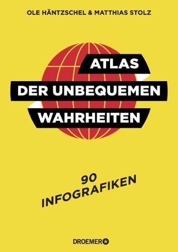 Atlas der unbequemen Wahrheiten 90 Infografiken