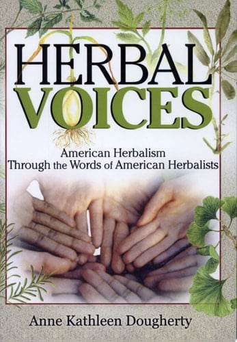 Herbal Voices American Herbalism Through the Words of American Herbalists