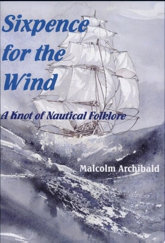 Sixpence for the Wind A Knot of Nautical Folklore