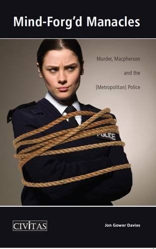 Mind-forg'd Manacles Murder, Macpherson and the (Metropolitan) Police