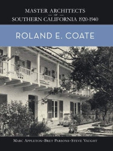Roland E. Coate Master Architects of Southern California 1920-1940