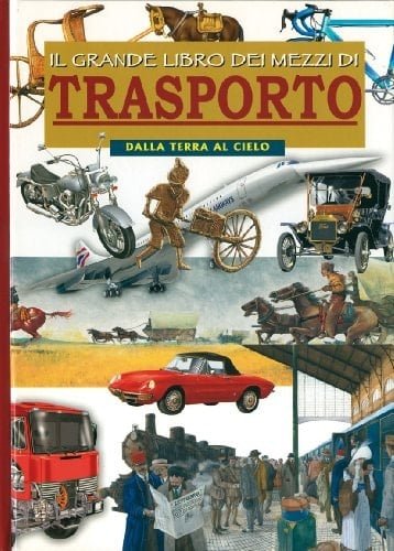 Il grande libro dei mezzi di trasporto. Dalla terra al cielo