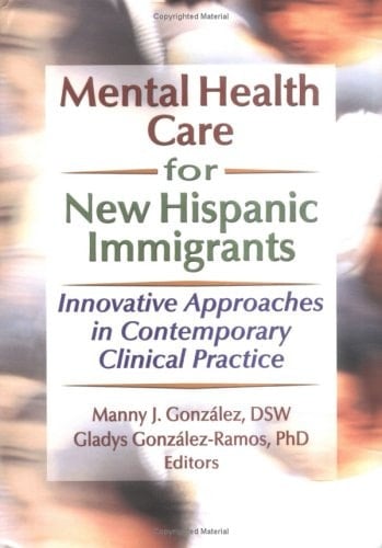 Mental Health Care for New Hispanic Immigrants: Innovative Approaches in Contemporary Clinical Practice