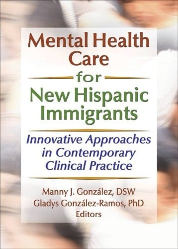 Mental Health Care for New Hispanic Immigrants: Innovative Approaches in Contemporary Clinical Practice