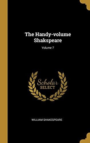 The Handy-Volume Shakspeare; Volume 7