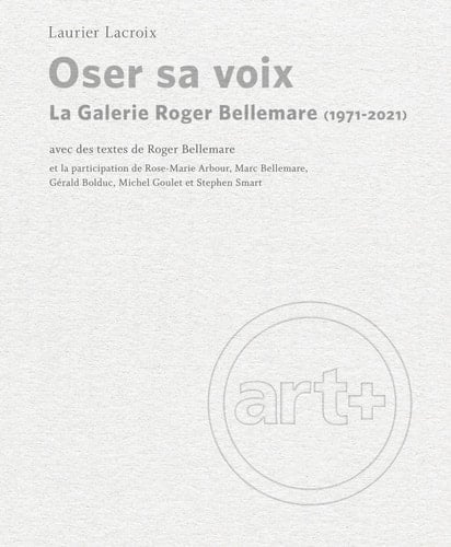 Oser Sa Voix La Galerie Roger Bellemare (1971-2021).