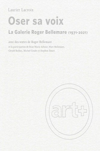 Oser sa voix La Galerie Roger Bellemare (1971-2021)
