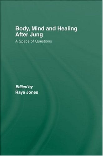 Body, Mind and Healing After Jung A Space of Questions