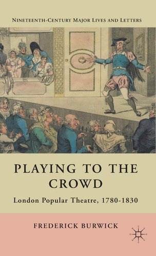 Playing to the Crowd London Popular Theatre, 1780-1830