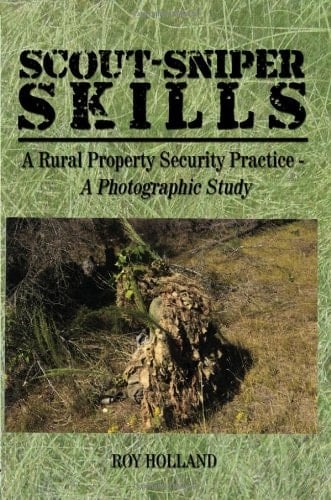 Scout-Sniper Skills A Rural Property Security Practice - A Photographic Study