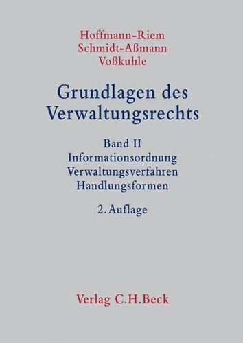 Grundlagen des Verwaltungsrechts Informationsordnung, Verwaltungsverfahren, Handlungsformen / mit Beitr. von Marion Albers ...