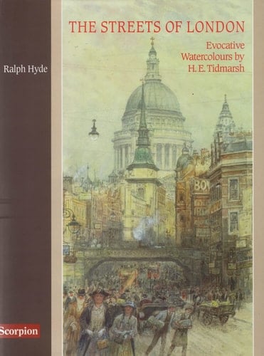Streets of London, 1880-1928: Evocative Watercolours by H.E. Tidmarsh