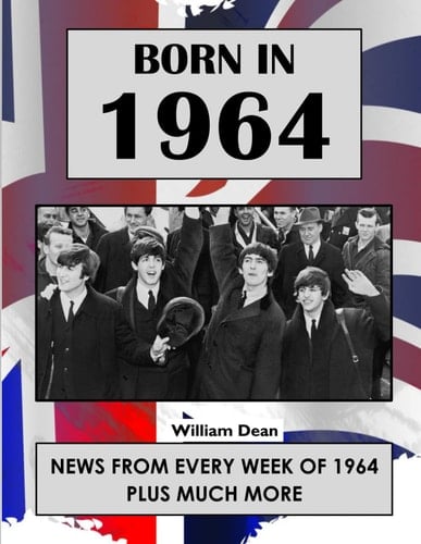 Born In1964: UK and World news from every week of 1964. How times have changed from 1964 to the 21st century.