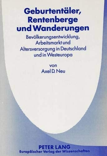 Geburtentäler, Rentenberge und Wanderungen Bevölkerungsentwicklung, Arbeitsmarkt und Altersversorgung in Deutschland und in Westeuropa