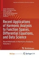 Recent Applications of Harmonic Analysis to Function Spaces, Differential Equations, and Data Science Novel Methods in Harmonic Analysis, Volume 2