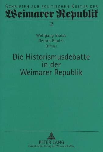Die Historismusdebatte in der Weimarer Republik (Schriften zur politischen Kultur der Weimarer Republik) (German Edition)