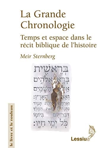 La grande chronologie temps et espace dans le récit biblique de l'histoire