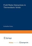Field Matter Interactions in Thermoelastic Solids A Unification of Existing Theories of Electro-Magneto-Mechanical Interactions