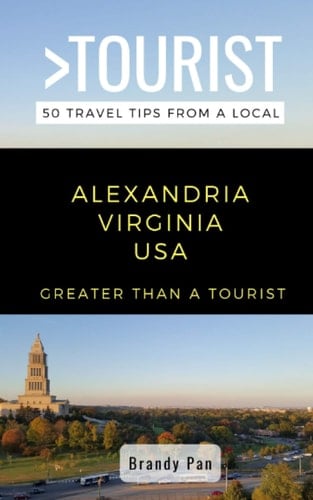 Greater Than a Tourist- Alexandria Virginia USA 50 Travel Tips from a Local