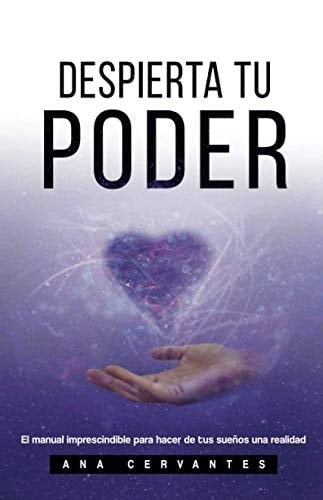 Despierta Tu Poder El Manual Imprescindible para Hacer de Tus Sueños una Realidad