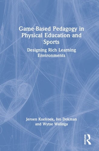 Game-based Pedagogy in Physical Education and Sports Designing Rich Learning Environments
